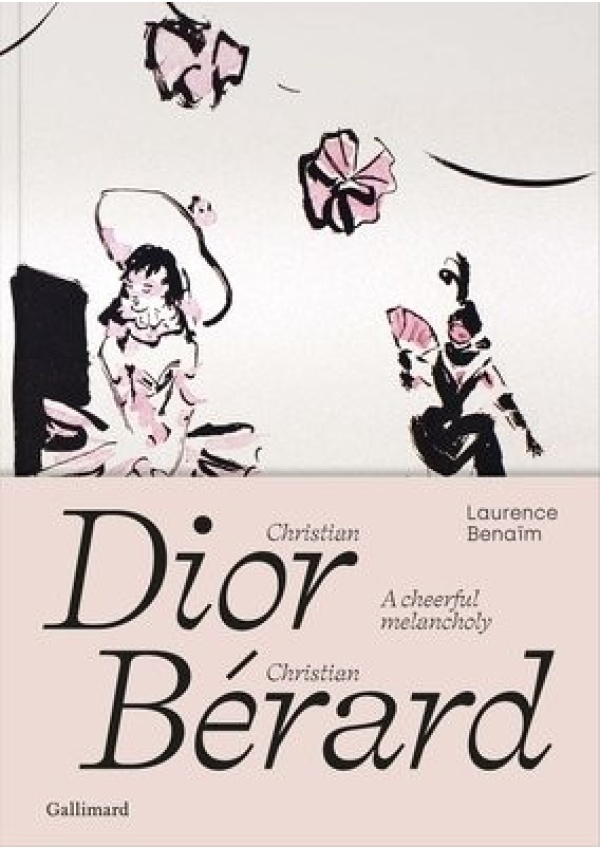 Christian Dior - Christian Berard, A Cheerful Melancholy Gallimard