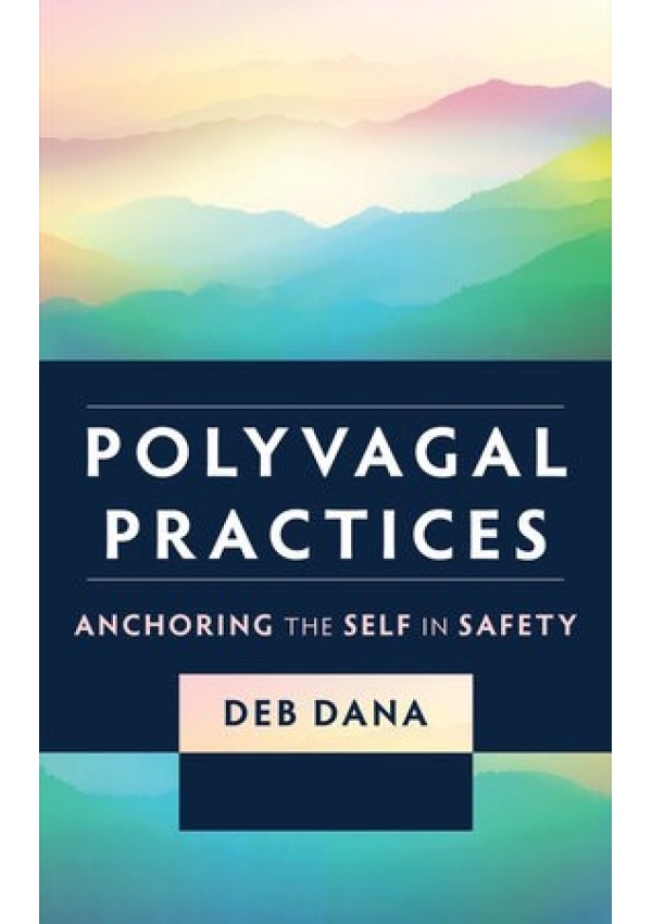 Polyvagal Practices, Anchoring the Self in Safety WW Norton & Co