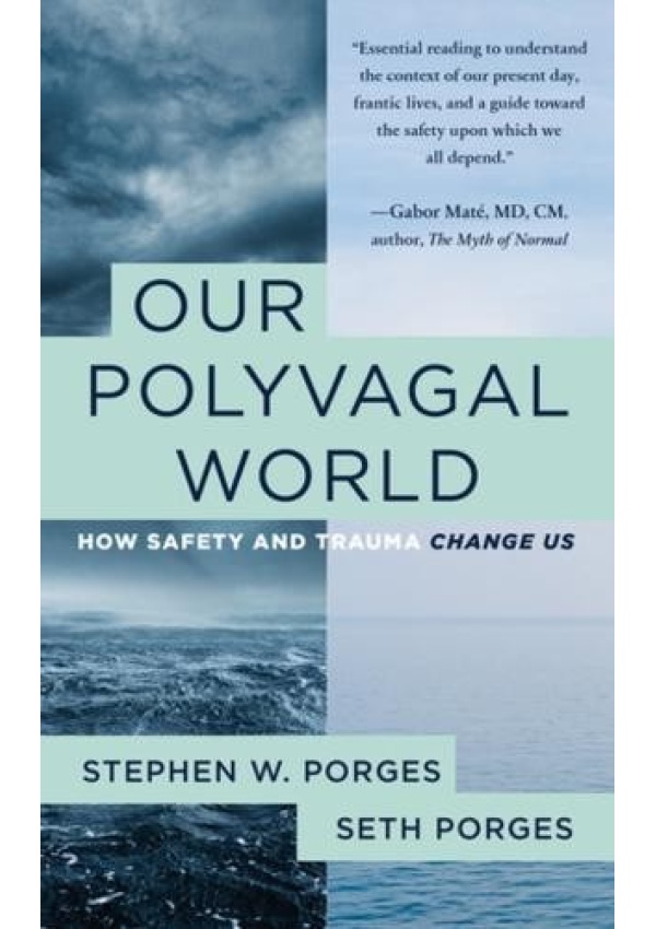 Our Polyvagal World, How Safety and Trauma Change Us WW Norton & Co