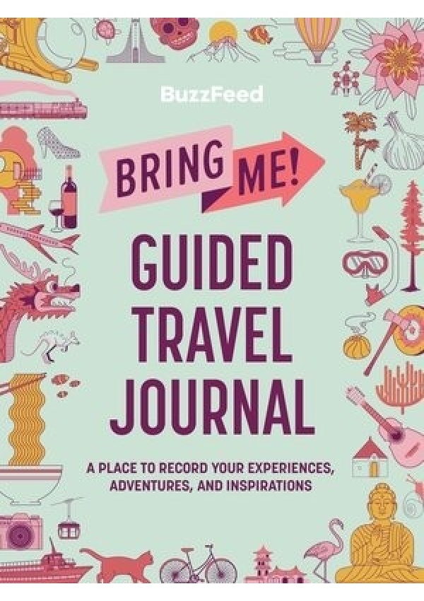 BuzzFeed: Bring Me! Guided Travel Journal, A Place to Record Your Experiences, Adventures, and Inspirations Running Press,U.S.