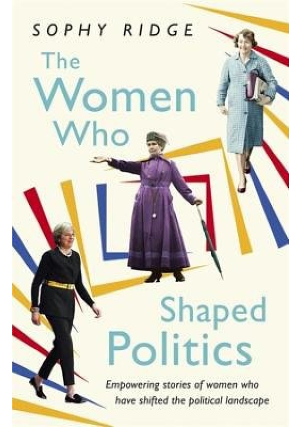 Women Who Shaped Politics, Empowering stories of women who have shifted the political landscape Hodder & Stoughton