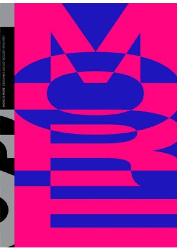 MORE IS MORE, Designing bigger, bolder a brighter