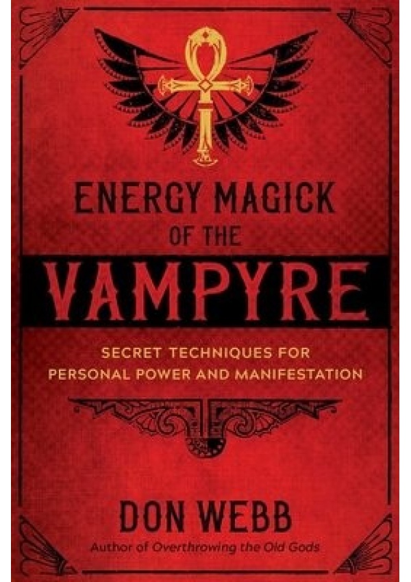 Energy Magick of the Vampyre, Secret Techniques for Personal Power and Manifestation