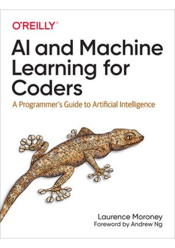 AI and Machine Learning For Coders, A Programmer's Guide to Artificial Intelligence O'Reilly Media