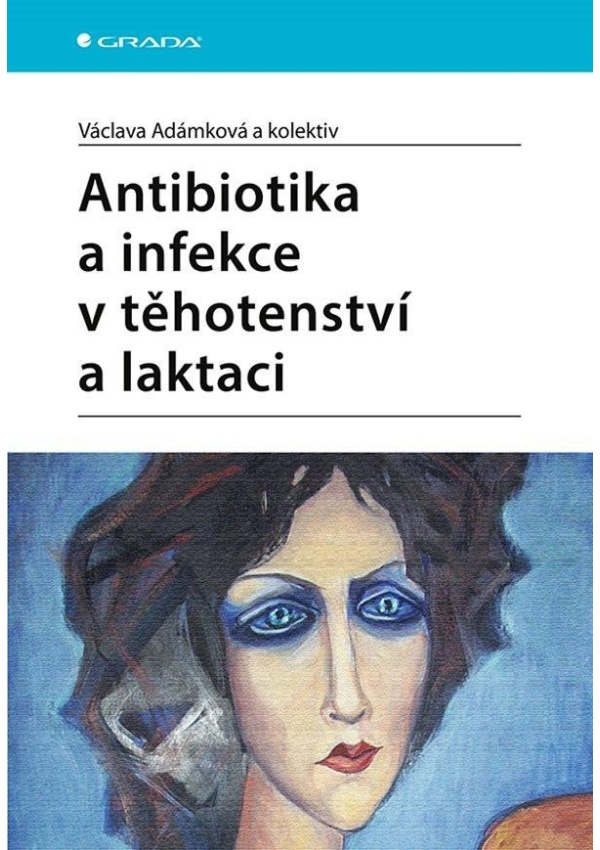 Antibiotika a infekce v těhotenství a laktaci GRADA Publishing, a. s.