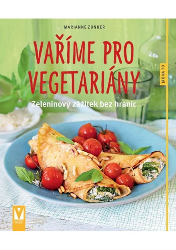 Vaříme pro vegetariány - Zeleninový zážitek bez hranic Jan Vašut s.r.o.