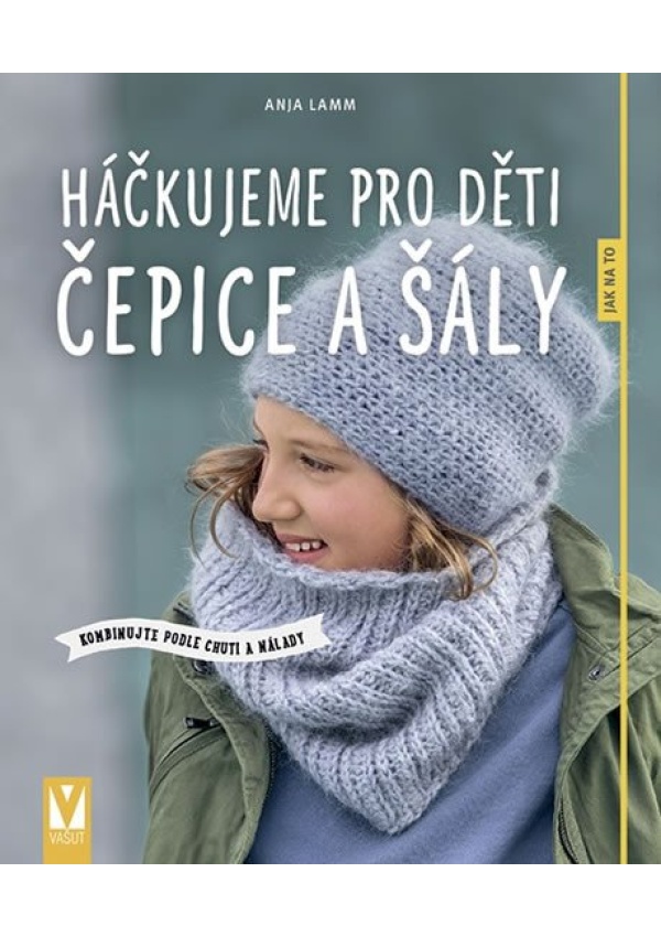 Háčkujeme pro děti čepice a šály - Kombinujte podle chuti a nálady