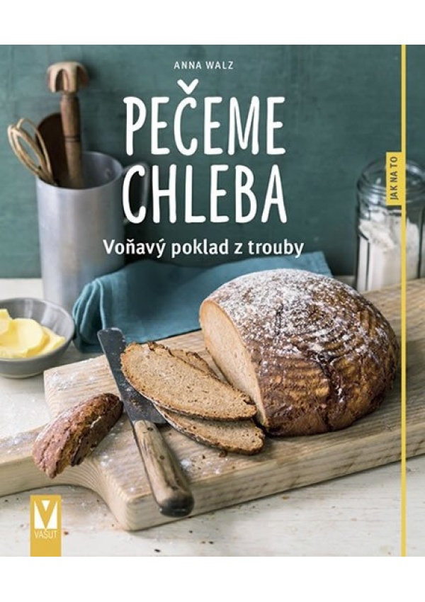 Pečeme chleba - Voňavý poklad z trouby Jan Vašut s.r.o.