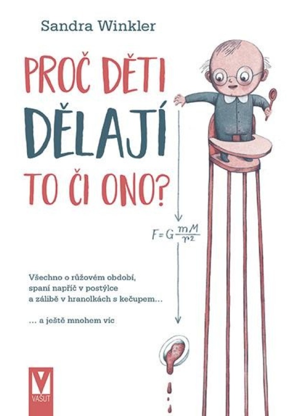 Proč děti dělají to či ono? - Všechno o růžovém období, spaní napříč v postýlce a zálibě v hranolkách s kečupem… a ještě mnohem víc