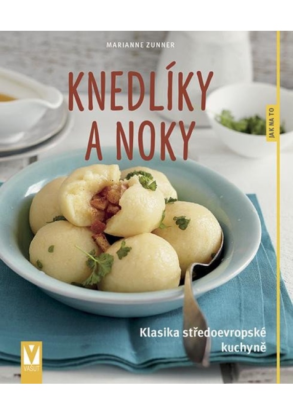 Knedlíky a noky - Klasika středoevropské kuchyně