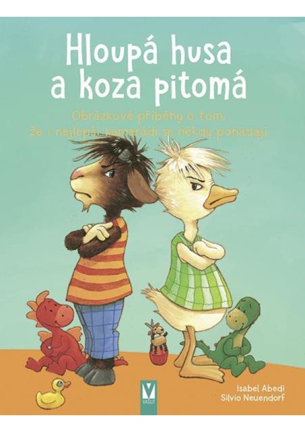 Hloupá husa a koza pitomá - Obrázkové příběhy o tom, že i nejlepší kamarádi se někdy pohádají