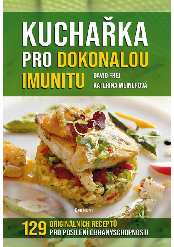 Kuchařka pro dokonalou imunitu - 129 originálních receptů pro posílení obranyschopnoti