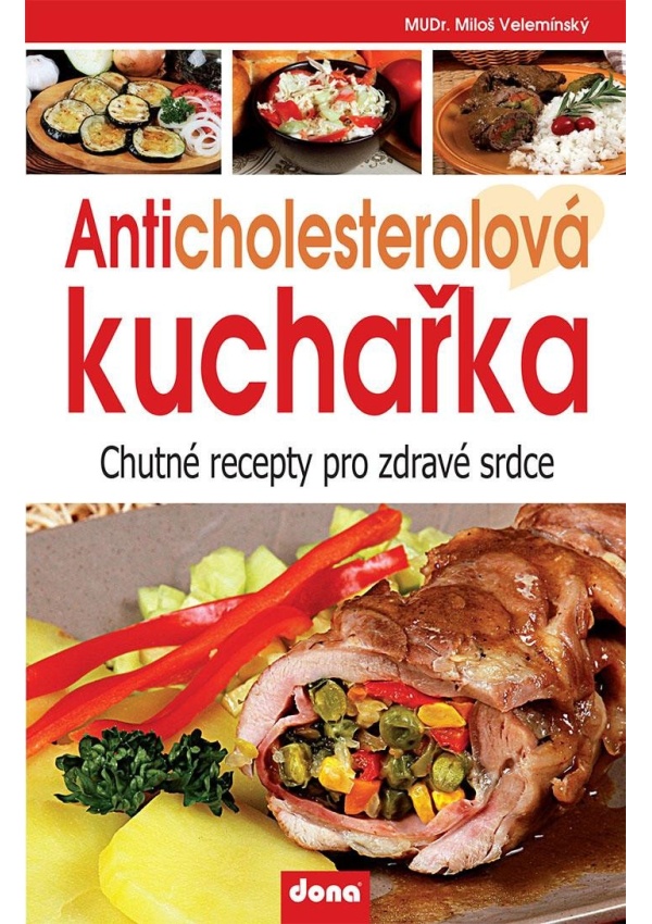 Anticholesterolová kuchařka - Chutné recepty pro zdravé srdce Nakladatelství Dona s.r.o.