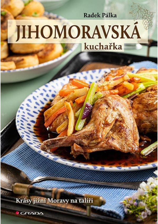 Jihomoravská kuchařka - Krásy jižní Moravy na talíři GRADA Publishing, a. s.