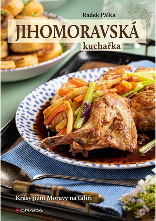 Jihomoravská kuchařka - Krásy jižní Moravy na talíři