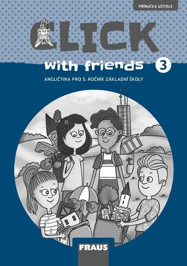 Click with Friends 3 - Příručka učitele angličtina pro 5. ročník ZŠ Fraus