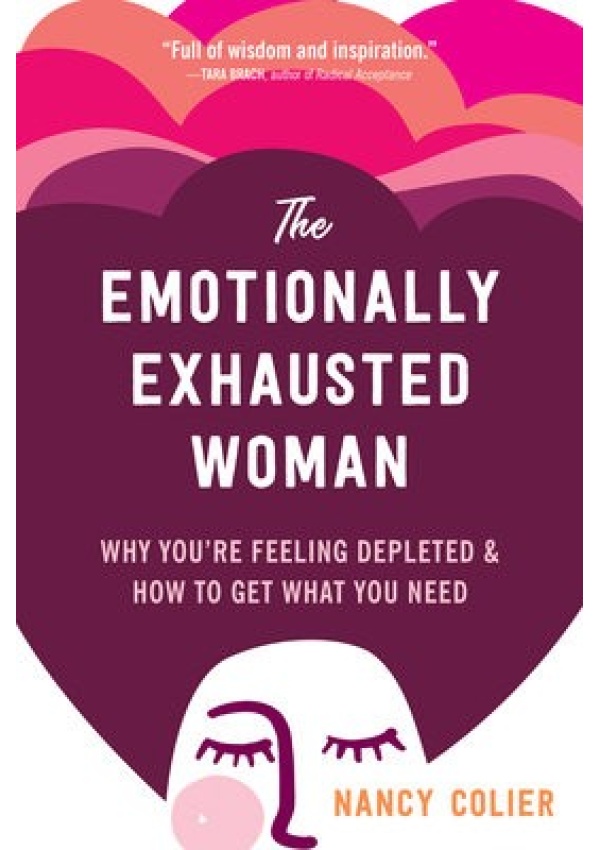 Emotionally Exhausted Woman, Why You’re Feeling Depleted and How to Get What You Need
