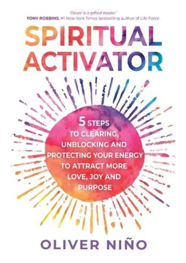 Spiritual Activator, 5 Steps to Clearing, Unblocking and Protecting Your Energy to Attract More Love, Joy and Purpose Hay House UK Ltd