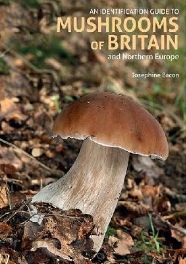 Identification Guide to Mushrooms of Britain and Northern Europe (2nd edition)