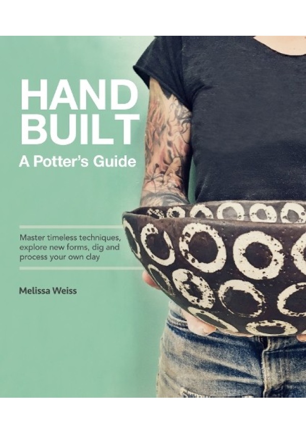 Handbuilt, A Potter's Guide, Master timeless techniques, explore new forms, dig and process your own clay Quarto Publishing Group USA Inc