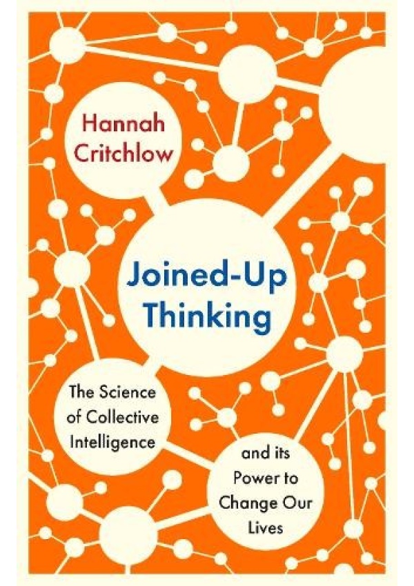 Joined-Up Thinking, The Science of Collective Intelligence and its Power to Change Our Lives Hodder & Stoughton