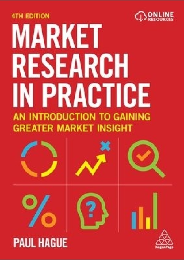 Market Research in Practice, An Introduction to Gaining Greater Market Insight Kogan Page Ltd