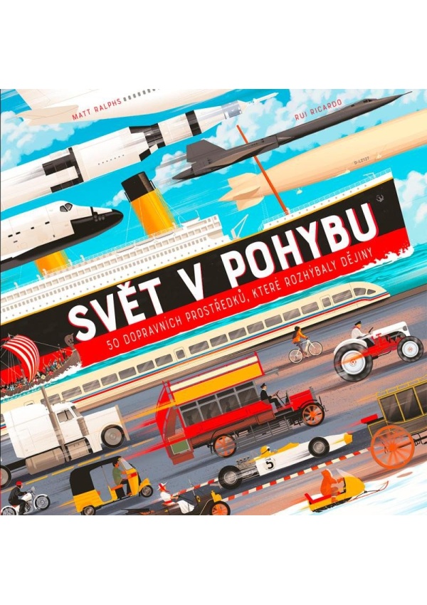 Svět v pohybu - 50 dopravních prostředků, které rozhýbaly dějiny