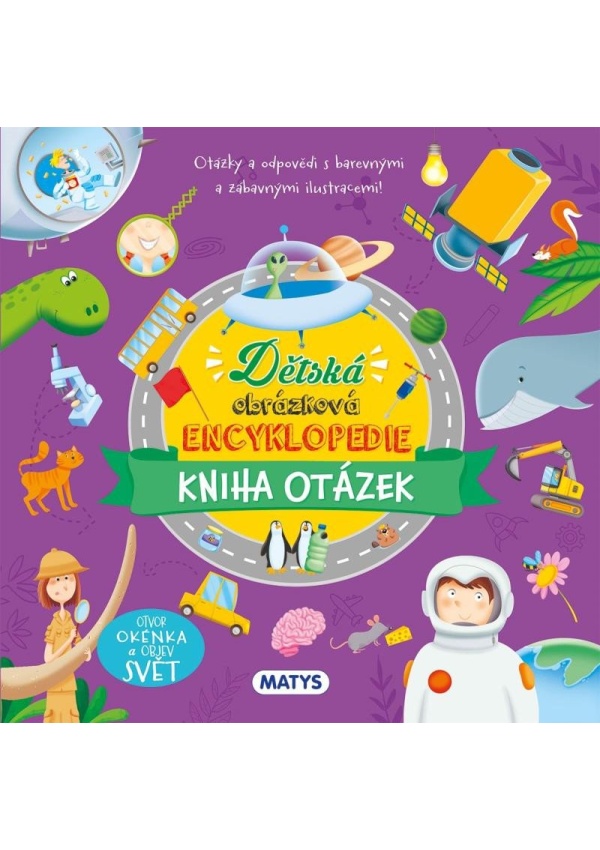 Dětská obrázková encyklopedie - Kniha otázek Vydavateľstvo MATYS s.r.o.