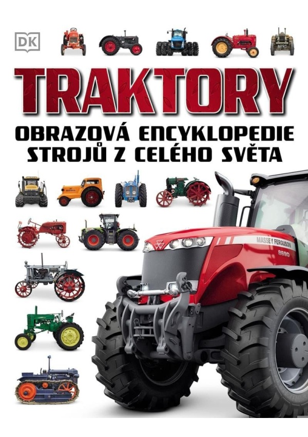 Traktory - Obrazová encyklopedie strojů z celého světa Nakladatelství SLOVART s. r. o.