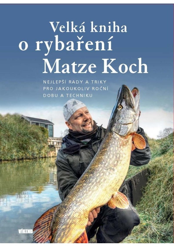 Velká kniha o rybaření - Nejlepší rady a triky pro jakoukoliv roční dobu a techniku Vydavatelství VÍKEND - J. Černý