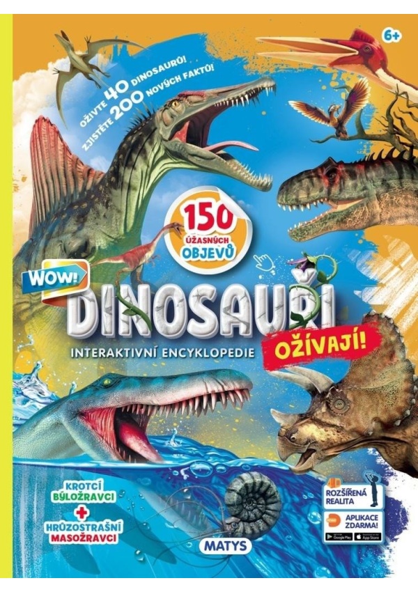 Dinosauři ožívají! Interaktivní encyklopedie / 150 úžastných objevů Rozšířená realita Aplikace zdarma! Vydavateľstvo MATYS s.r.o.