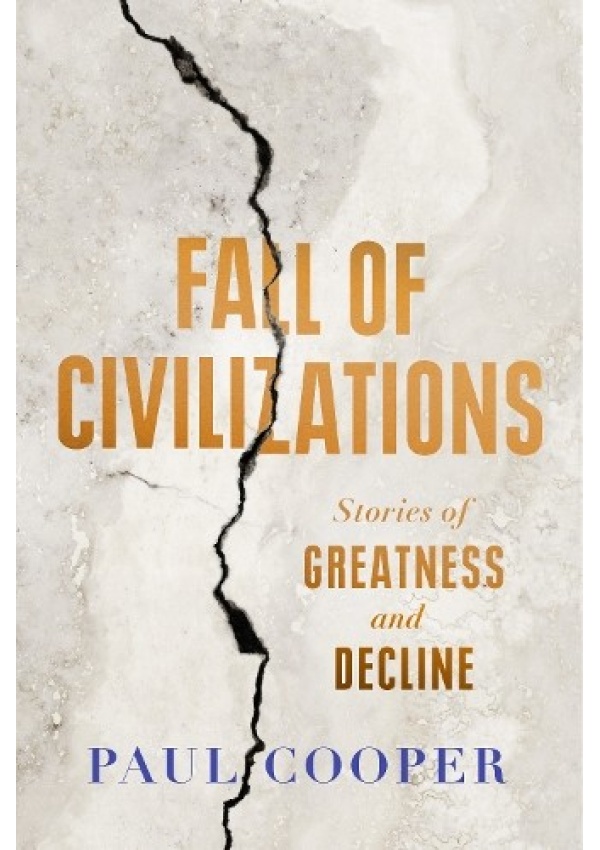 Fall of Civilizations, Stories of Greatness and Decline Duckworth Books