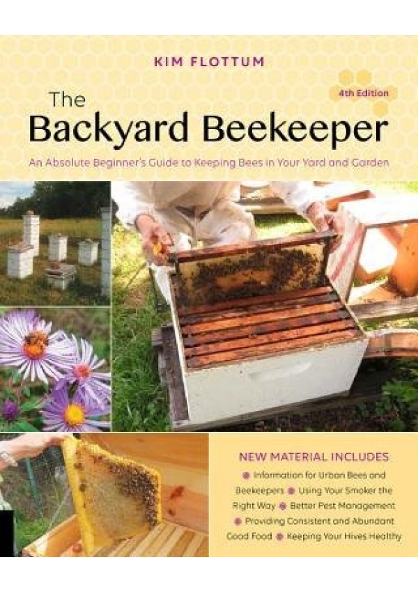 Backyard Beekeeper, 4th Edition, An Absolute Beginner's Guide to Keeping Bees in Your Yard and Garden Quarto Publishing Group USA Inc