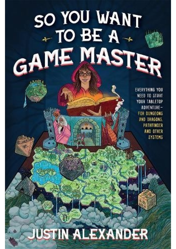 So You Want To Be A Game Master, Everything You Need to Start Your Tabletop Adventure for Dungeons and Dragons, Pathfinder, and Other Systems Page Street Publishing Co.