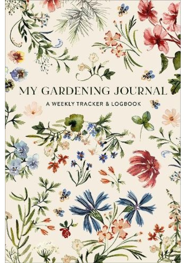 My Gardening Journal, A Weekly Tracker and Logbook for Planning Your Garden