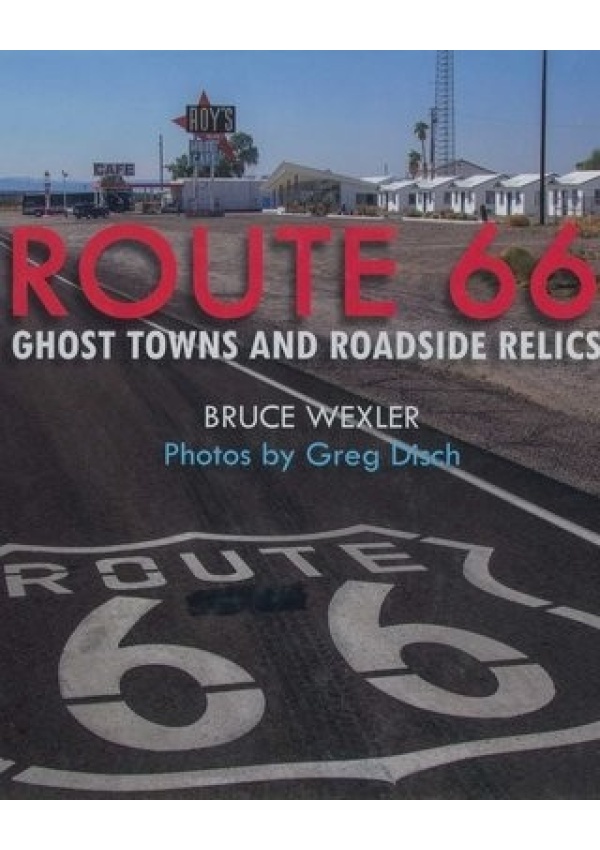Route 66, Ghost Towns and Roadside Relics Skyhorse Publishing
