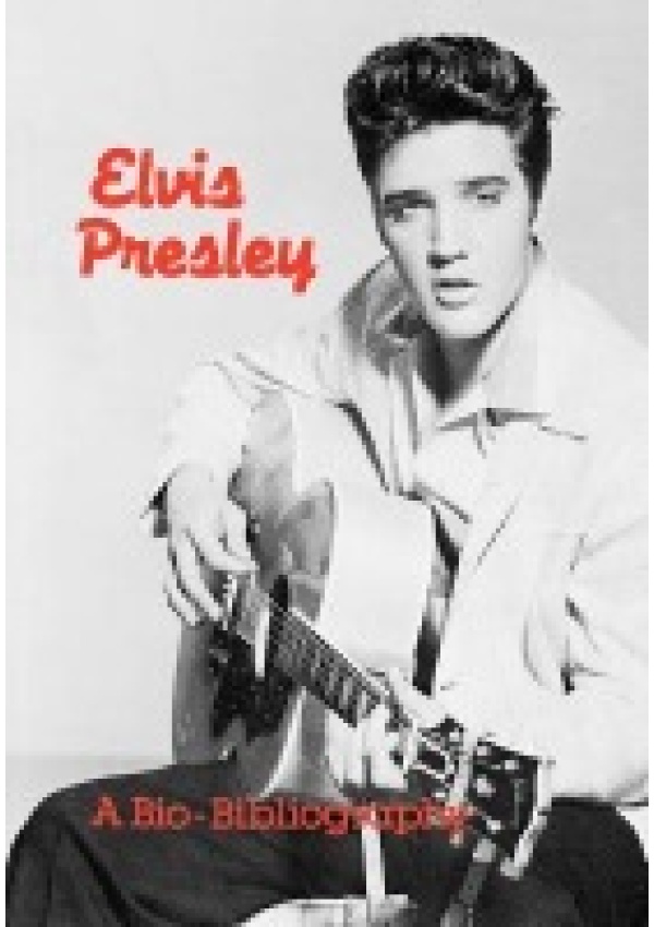 Elvis Presley, A Bio-Bibliography