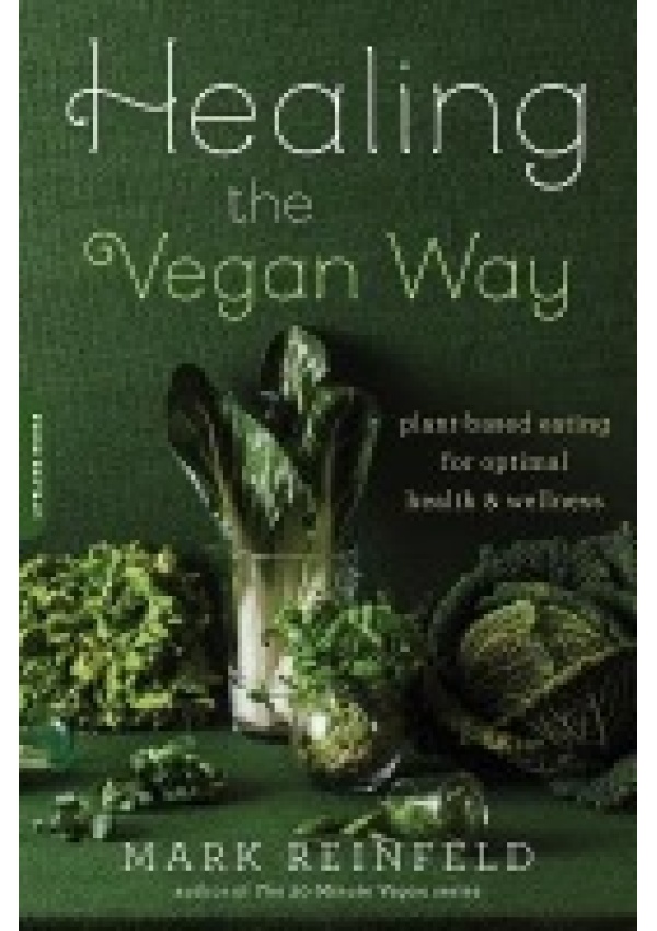 Healing the Vegan Way, Plant-Based Eating for Optimal Health and Wellness