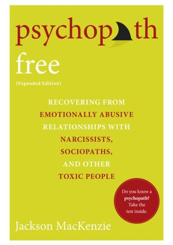 Psychopath Free, Recovering from Emotionally Abusive Relationships With Narcissists, Sociopaths, and other Toxic People