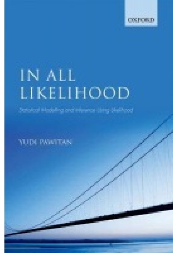 In All Likelihood, Statistical Modelling and Inference Using Likelihood