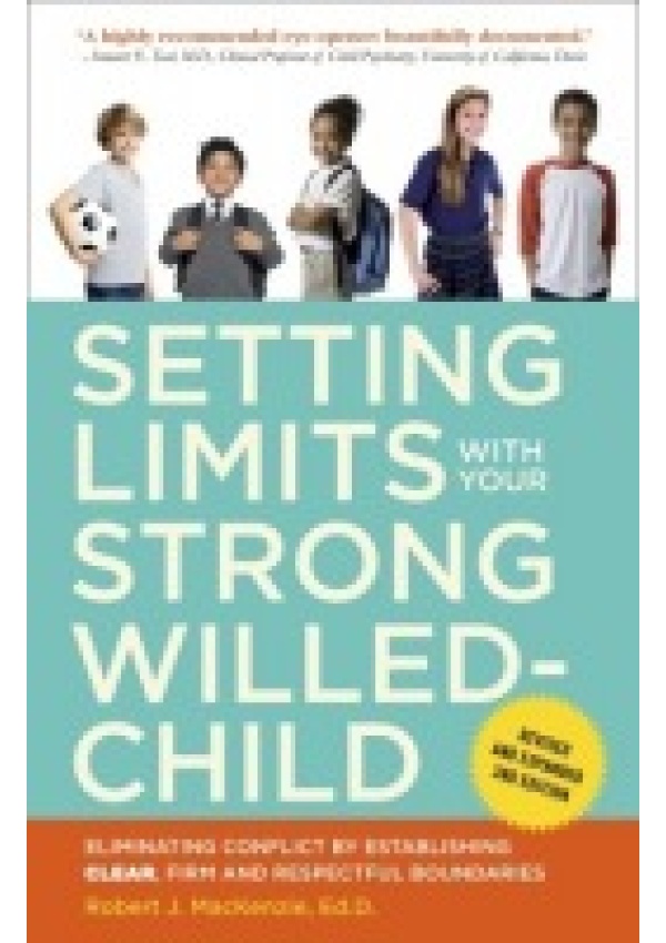 Setting Limits with Your Strong-Willed Child, Revised and Expanded 2nd Edition, Eliminating Conflict by Establishing CLEAR, Firm, and Respectful Bound