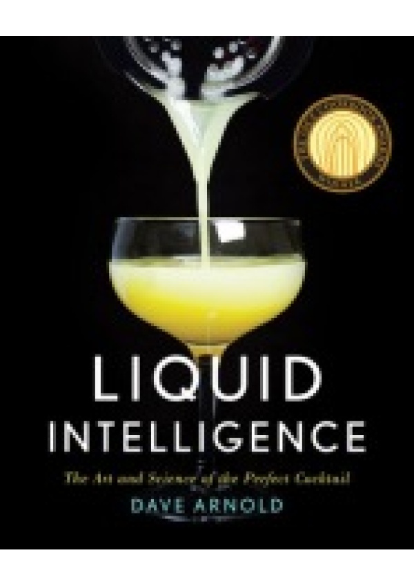 Liquid Intelligence, The Art and Science of the Perfect Cocktail