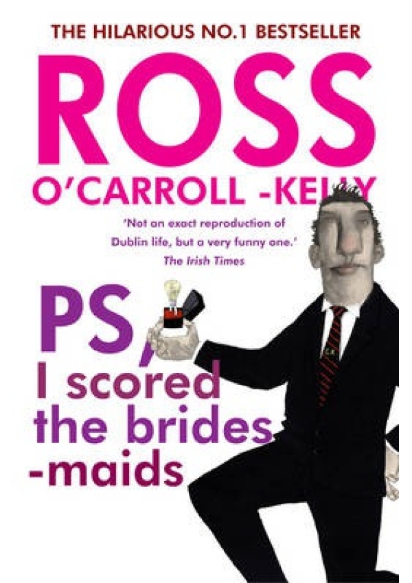 Ross O´Carroll-Kelly, PS, I scored the bridesmaids