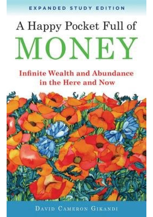 Happy Pocket Full of Money - Expanded Study Edition, Infinite Wealth and Abundance in the Here and Now