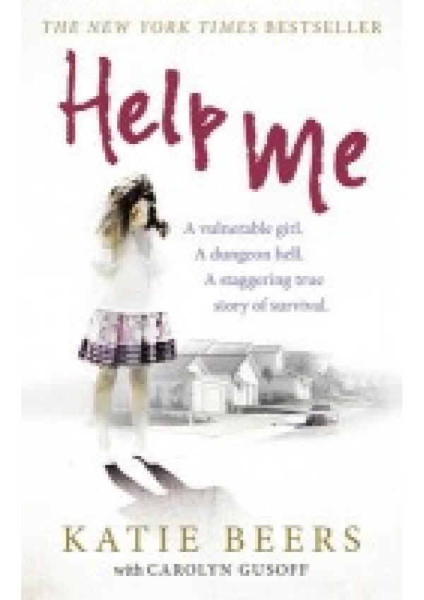 Help Me, A Vulnerable Girl. A Dungeon Hell. A Staggering True Story of Survival