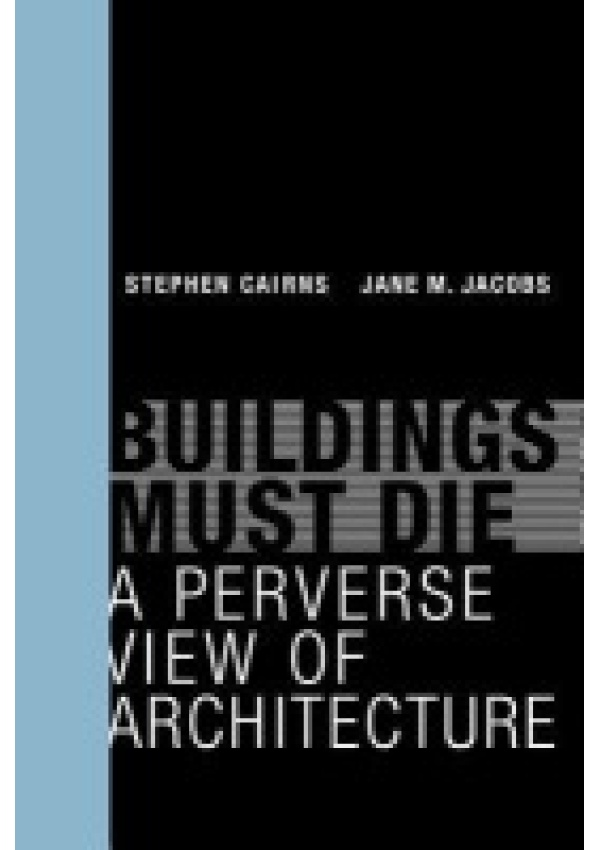 Buildings Must Die, A Perverse View of Architecture