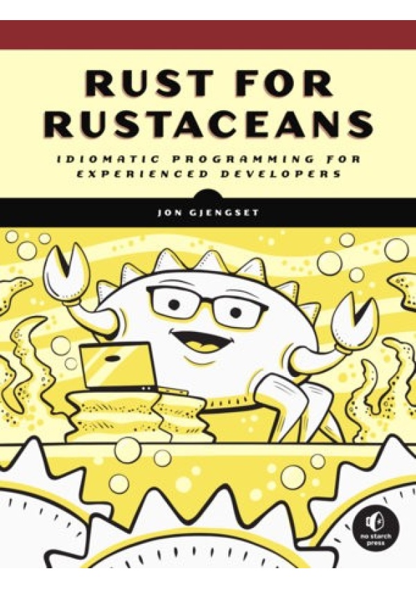 Rust For Rustaceans, Idiomatic Programming for Experienced Developers