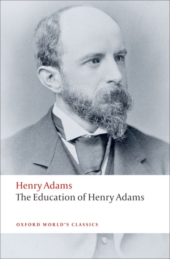 Oxford World´s Classics The Education of Henry Adams Oxford University Press