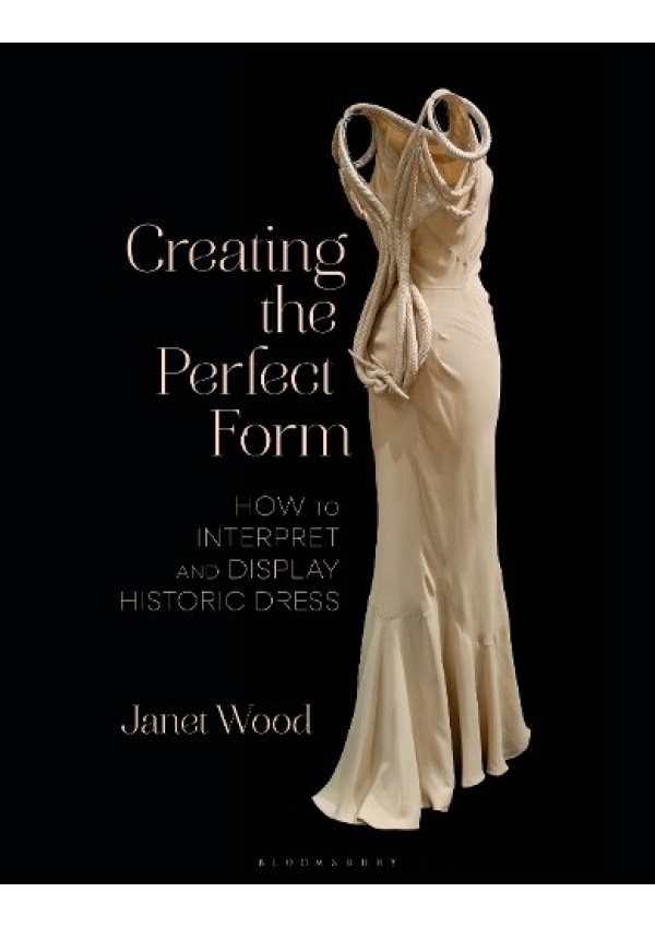 Creating the Perfect Form, How to Interpret and Display Historic Dress