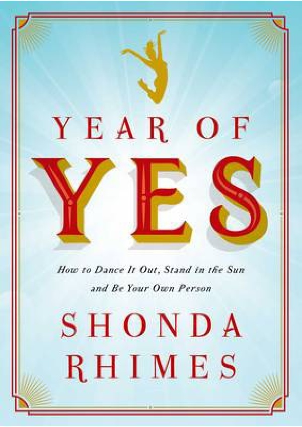 Year of Yes, How to Dance It Out, Stand In the Sun and Be Your Own Person